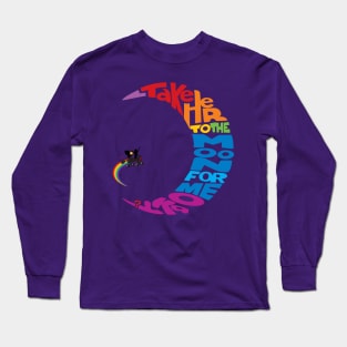 Take her to the moon for me, ok? Long Sleeve T-Shirt